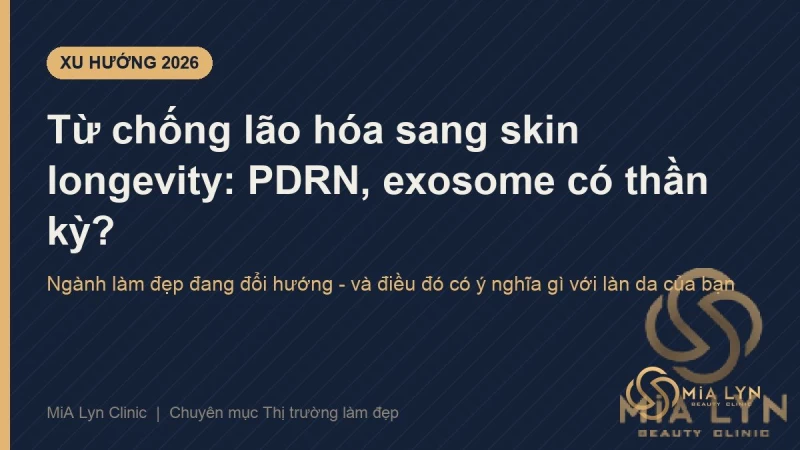 Xu hướng chống lão hóa 2026: skin longevity, PDRN, exosome có thật sự thần kỳ?